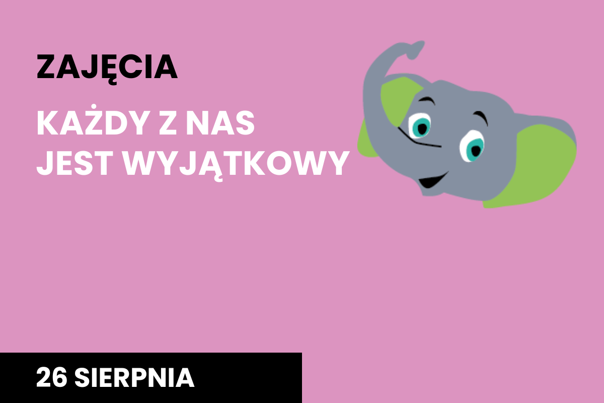 Plakat na różowym tle z napisem "Zajęcia Każdy z nas jest wyjatkowy" 26 września, z szarą główką słonia w prawym, górnym rogu.